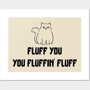 Fluff You You Fluffin' Fluff Posters and Art